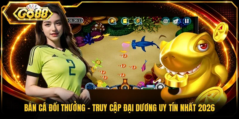 Bắn Cá Đổi Thưởng - Truy Cập Đại Dương Uy Tín Nhất 2026