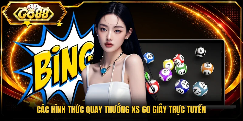 Các hình thức quay thưởng XS 60 giây trực tuyến