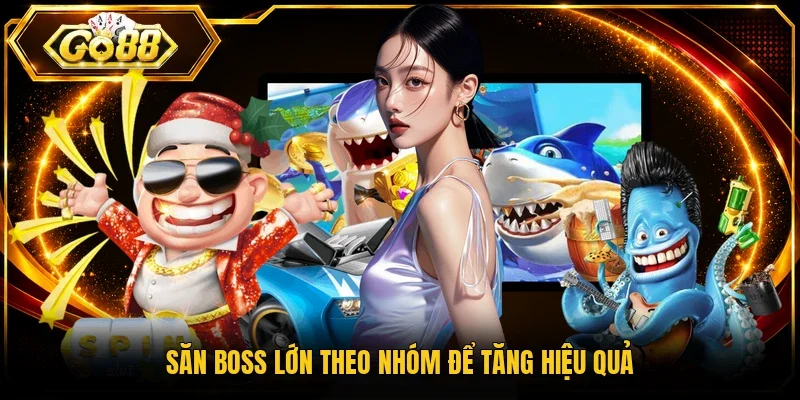 Săn boss lớn theo nhóm để tăng hiệu quả
