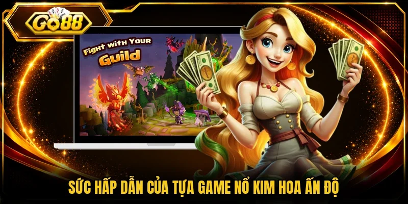 Sức hấp dẫn của tựa game nổ kim hoa Ấn Độ
