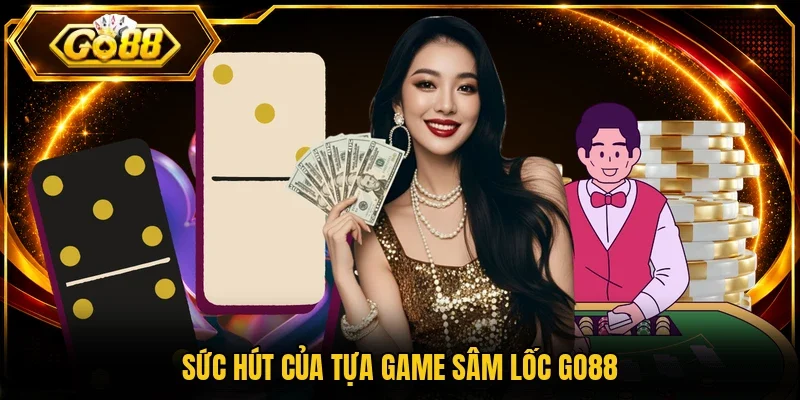 Sức hút của tựa game sâm lốc Go88