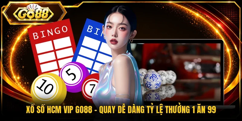 Xổ Số HCM Vip Go88 – Quay Dễ Dàng Tỷ Lệ Thưởng 1 Ăn 99